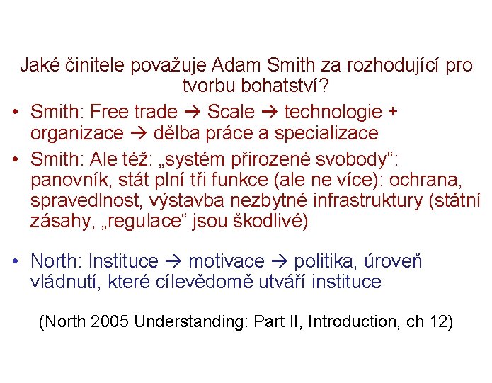 Adam Smith x Douglass North Jaké činitele považuje Adam Smith za rozhodující pro tvorbu