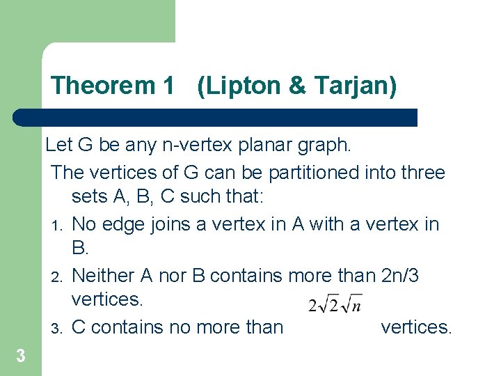 Theorem 1 (Lipton & Tarjan) Let G be any n-vertex planar graph. The vertices