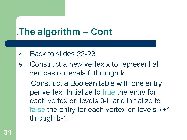 . The algorithm – Cont 4. 5. 31 Back to slides 22 -23. Construct
