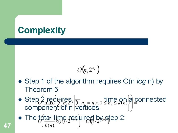 Complexity l l l 47 Step 1 of the algorithm requires O(n log n)