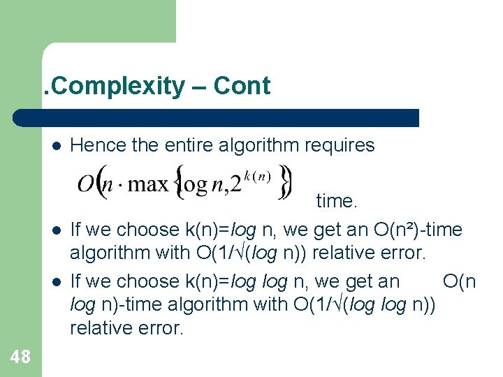 . Complexity – Cont l l l 48 Hence the entire algorithm requires time.