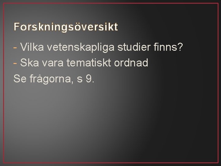 Forskningsöversikt - Vilka vetenskapliga studier finns? - Ska vara tematiskt ordnad Se frågorna, s