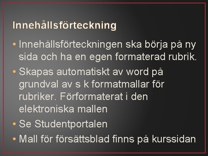 Innehållsförteckning • Innehållsförteckningen ska börja på ny sida och ha en egen formaterad rubrik.