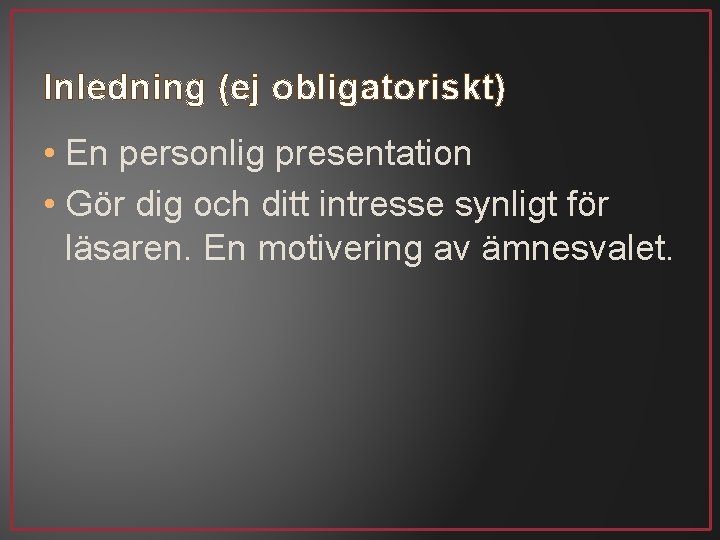 Inledning (ej obligatoriskt) • En personlig presentation • Gör dig och ditt intresse synligt
