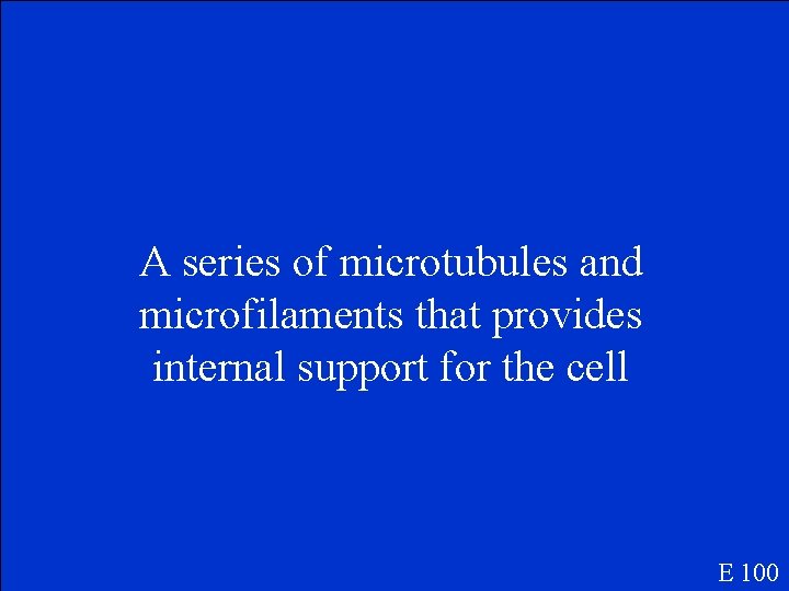 A series of microtubules and microfilaments that provides internal support for the cell E