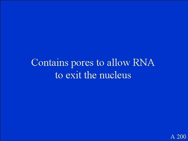 Contains pores to allow RNA to exit the nucleus A 200 