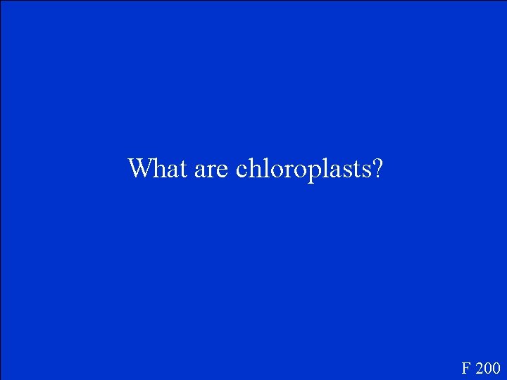 What are chloroplasts? F 200 
