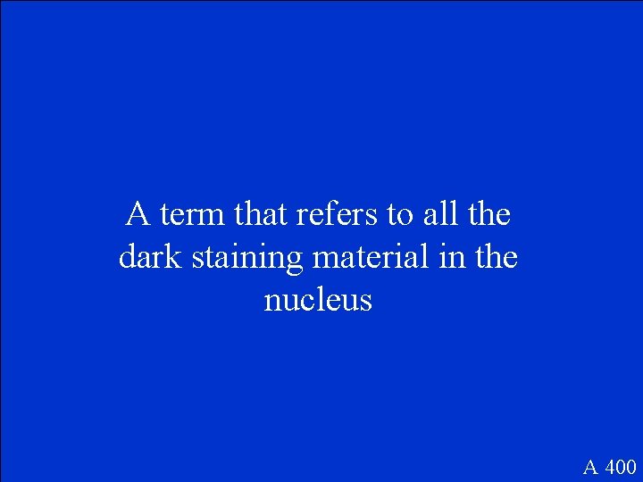 A term that refers to all the dark staining material in the nucleus A