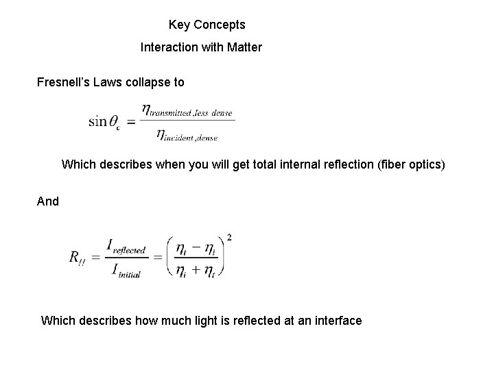 Key Concepts Interaction with Matter Fresnell’s Laws collapse to Which describes when you will