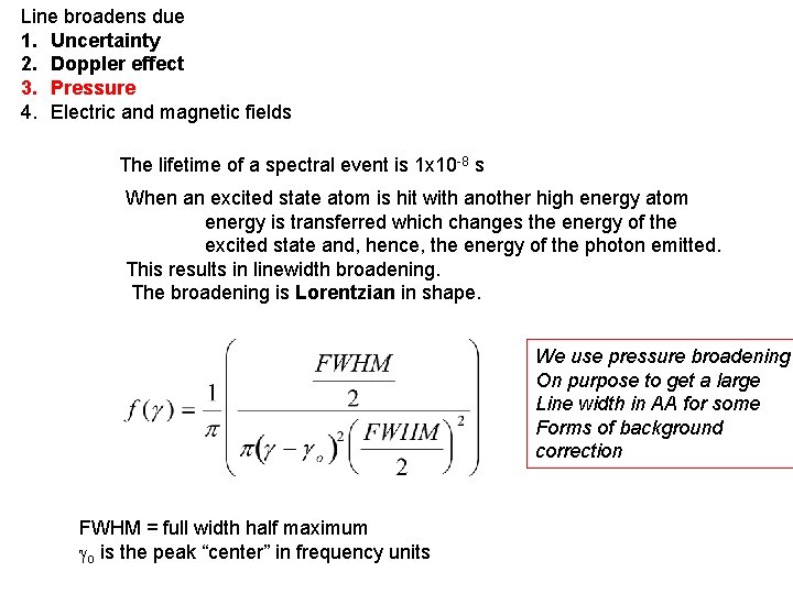 Line broadens due 1. Uncertainty 2. Doppler effect 3. Pressure 4. Electric and magnetic