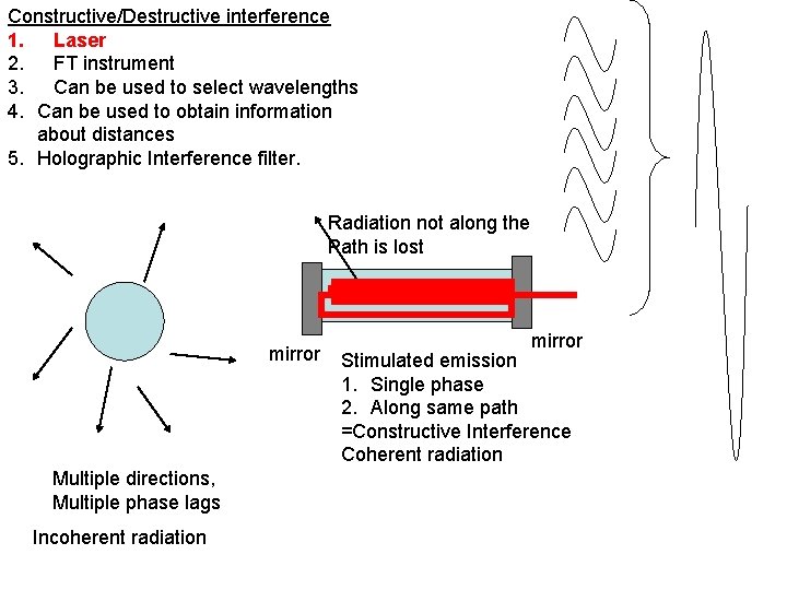 Constructive/Destructive interference 1. Laser 2. FT instrument 3. Can be used to select wavelengths