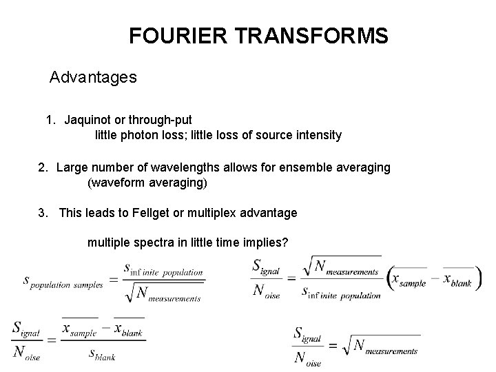 FOURIER TRANSFORMS Advantages 1. Jaquinot or through-put little photon loss; little loss of source