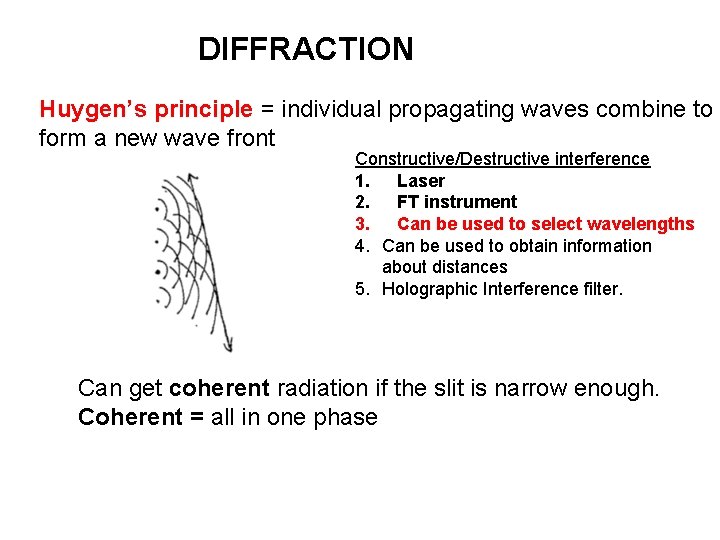 DIFFRACTION Huygen’s principle = individual propagating waves combine to form a new wave front