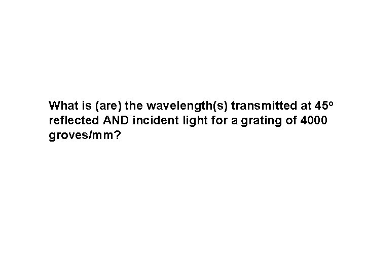 What is (are) the wavelength(s) transmitted at 45 o reflected AND incident light for