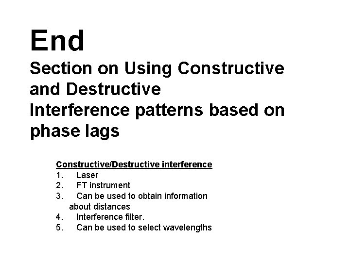 End Section on Using Constructive and Destructive Interference patterns based on phase lags Constructive/Destructive