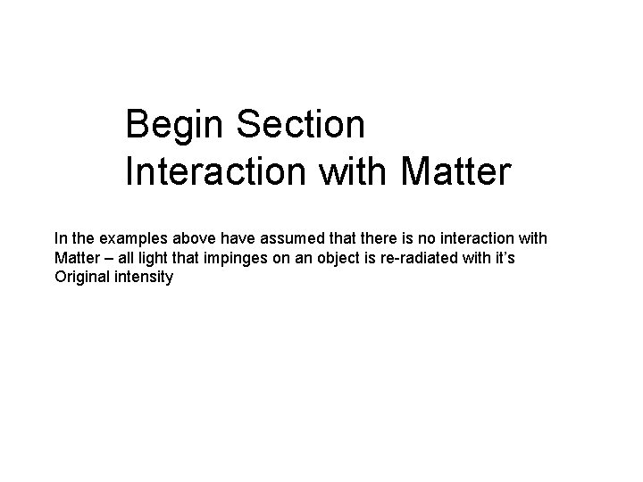 Begin Section Interaction with Matter In the examples above have assumed that there is