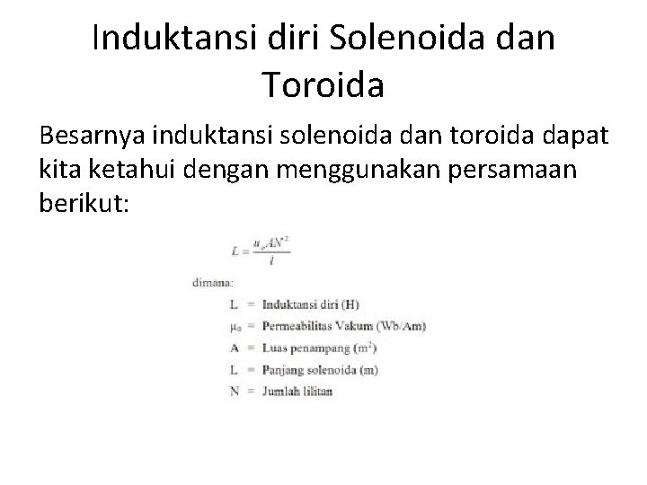 Induktansi diri Solenoida dan Toroida Besarnya induktansi solenoida dan toroida dapat kita ketahui dengan