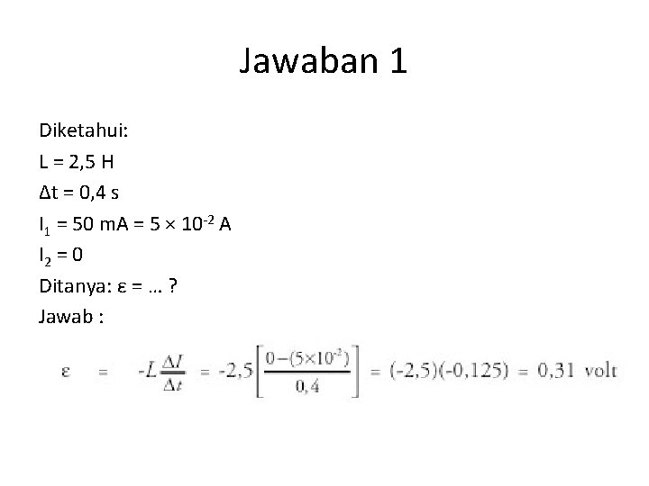 Jawaban 1 Diketahui: L = 2, 5 H Δt = 0, 4 s I