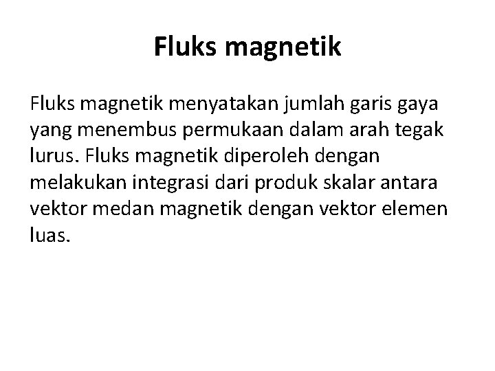 Fluks magnetik menyatakan jumlah garis gaya yang menembus permukaan dalam arah tegak lurus. Fluks