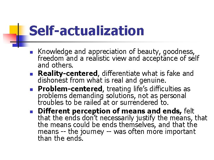 Self-actualization n n Knowledge and appreciation of beauty, goodness, freedom and a realistic view