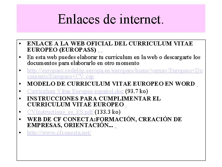 Enlaces de internet. • ENLACE A LA WEB OFICIAL DEL CURRICULUM VITAE EUROPEO (EUROPASS)