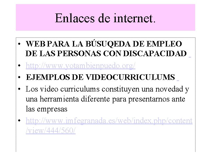 Enlaces de internet. • WEB PARA LA BÚSUQEDA DE EMPLEO DE LAS PERSONAS CON