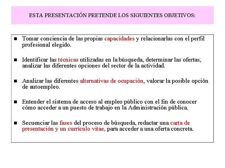 ESTA PRESENTACIÓN PRETENDE LOS SIGUIENTES OBJETIVOS: Tomar conciencia de las propias capacidades y relacionarlas