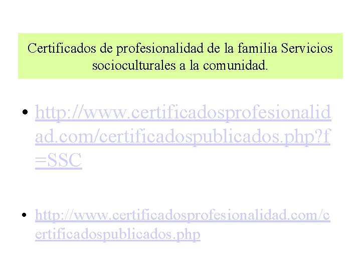 Certificados de profesionalidad de la familia Servicios socioculturales a la comunidad. • http: //www.
