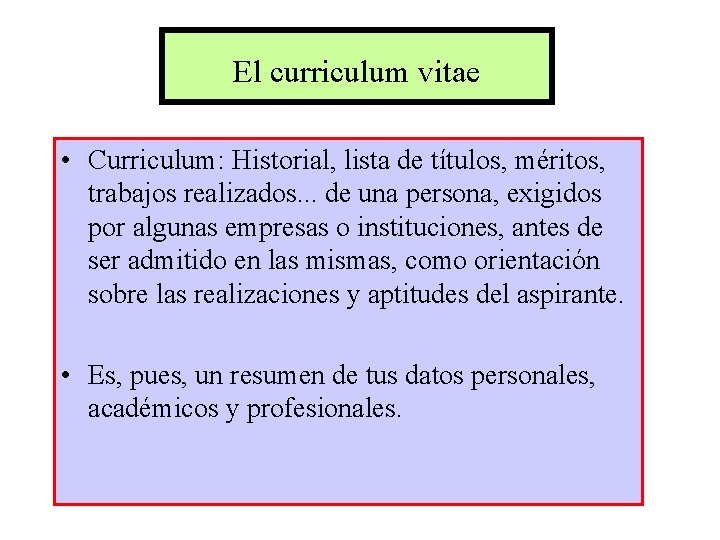 El curriculum vitae • Curriculum: Historial, lista de títulos, méritos, trabajos realizados. . .