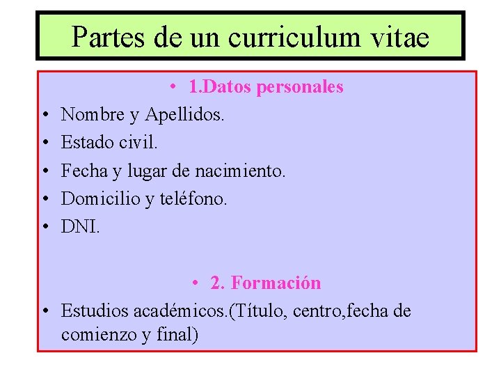 Partes de un curriculum vitae • • • 1. Datos personales Nombre y Apellidos.