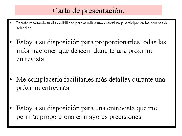 Carta de presentación. • Párrafo resaltando tu disponibilidad para acudir a una entrevista y