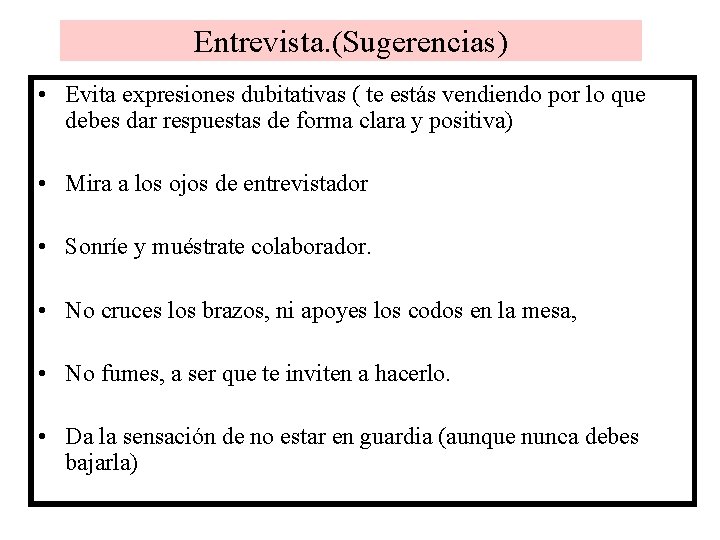 Entrevista. (Sugerencias) • Evita expresiones dubitativas ( te estás vendiendo por lo que debes