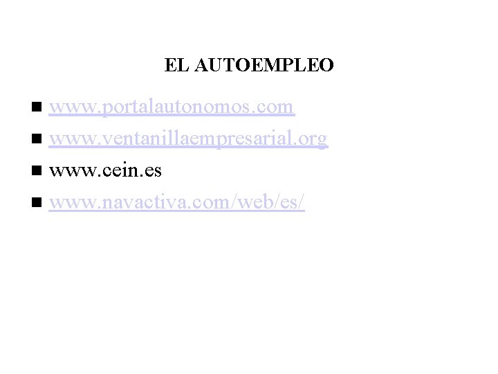 EL AUTOEMPLEO www. portalautonomos. com www. ventanillaempresarial. org www. cein. es www. navactiva. com/web/es/