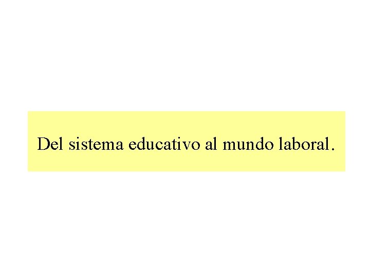 Del sistema educativo al mundo laboral. 