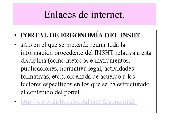 Enlaces de internet. • PORTAL DE ERGONOMÍA DEL INSHT • sitio en el que