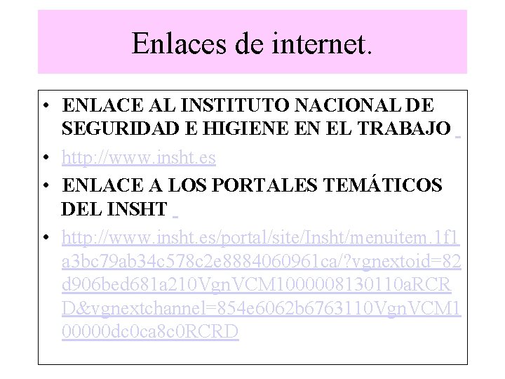 Enlaces de internet. • ENLACE AL INSTITUTO NACIONAL DE SEGURIDAD E HIGIENE EN EL