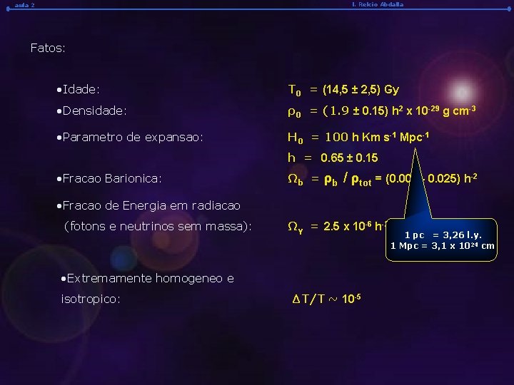 l. Relcio Abdalla aula 2 Fatos: • Idade: T 0 = (14, 5 ±