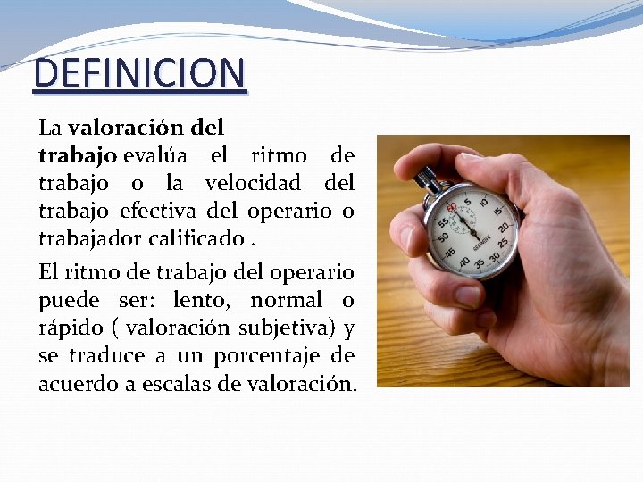 DEFINICION La valoración del trabajo evalúa el ritmo de trabajo o la velocidad del