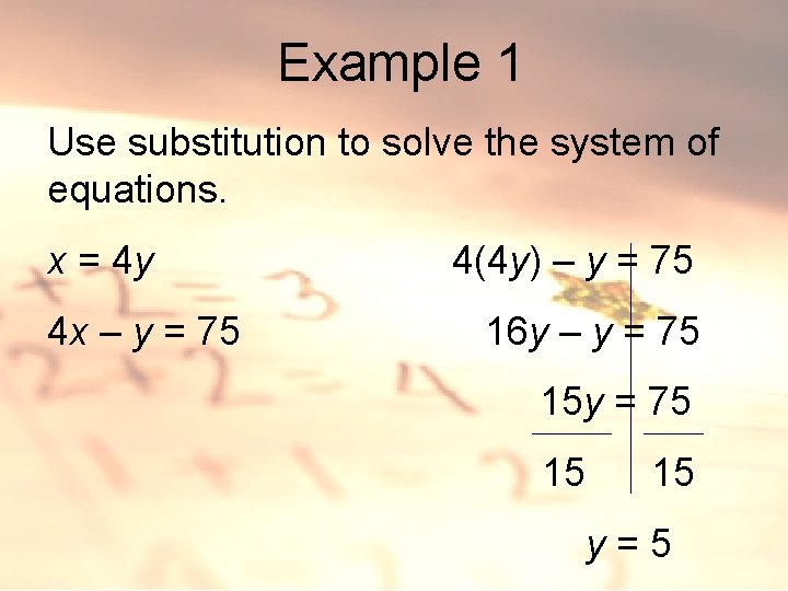 Example 1 Use substitution to solve the system of equations. x = 4 y