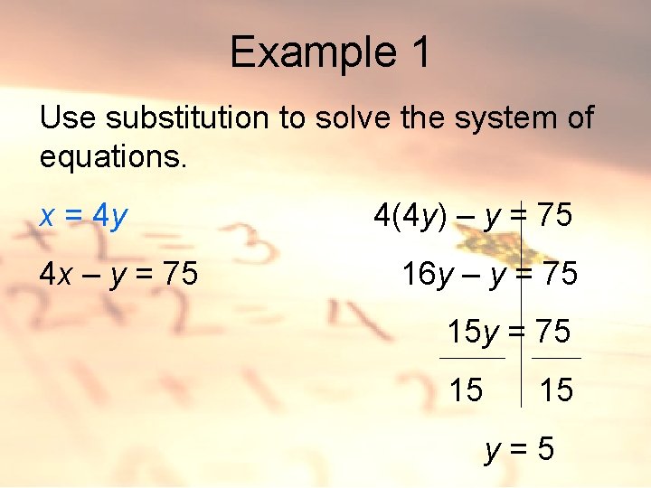 Example 1 Use substitution to solve the system of equations. x = 4 y