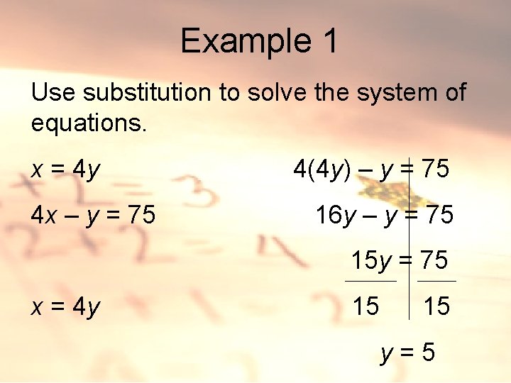 Example 1 Use substitution to solve the system of equations. x = 4 y