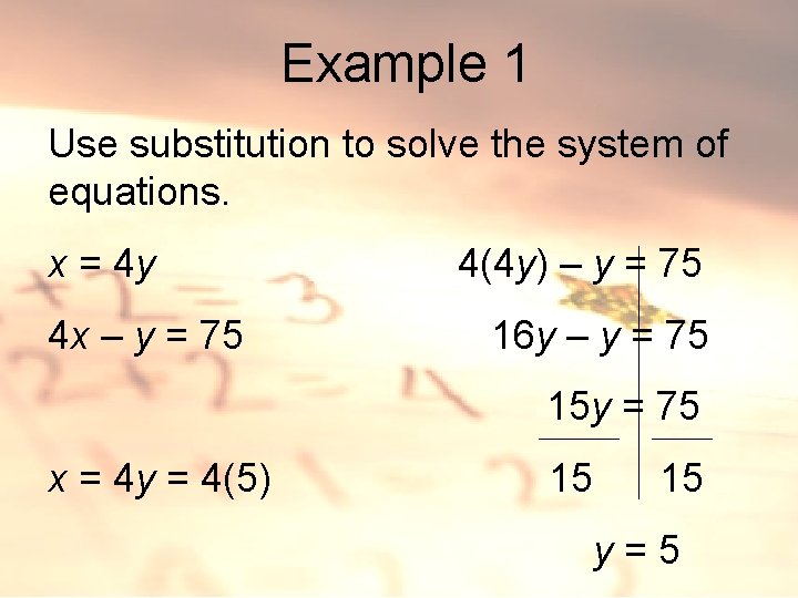 Example 1 Use substitution to solve the system of equations. x = 4 y