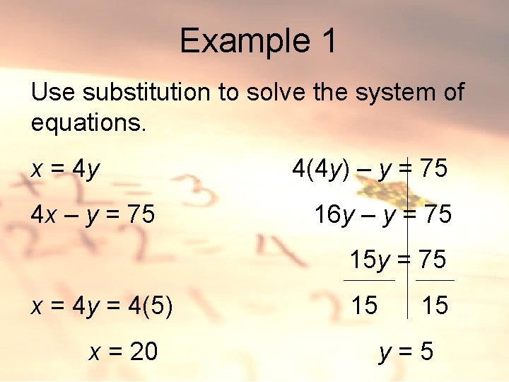 Example 1 Use substitution to solve the system of equations. x = 4 y