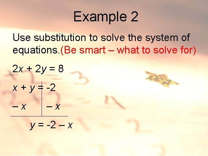 Example 2 Use substitution to solve the system of equations. (Be smart – what