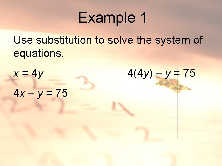 Example 1 Use substitution to solve the system of equations. x = 4 y