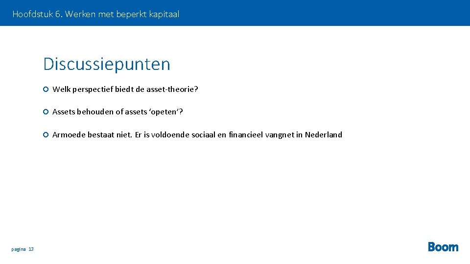 Hoofdstuk 6. Werken met beperkt kapitaal Discussiepunten pagina 13 Welk perspectief biedt de asset-theorie?