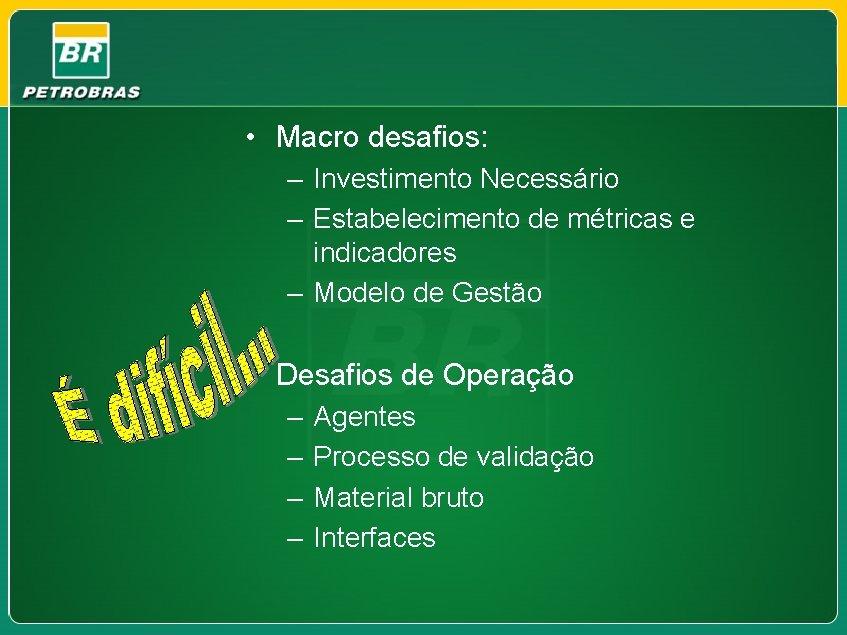  • Macro desafios: – Investimento Necessário – Estabelecimento de métricas e indicadores –