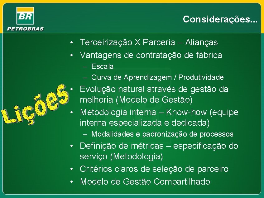 Considerações. . . • Terceirização X Parceria – Alianças • Vantagens de contratação de