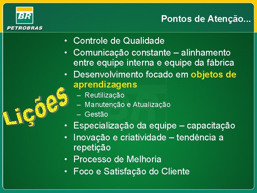 Pontos de Atenção. . . • Controle de Qualidade • Comunicação constante – alinhamento