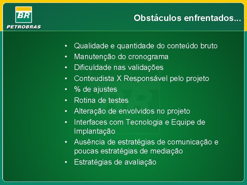 Obstáculos enfrentados. . . • • Qualidade e quantidade do conteúdo bruto Manutenção do